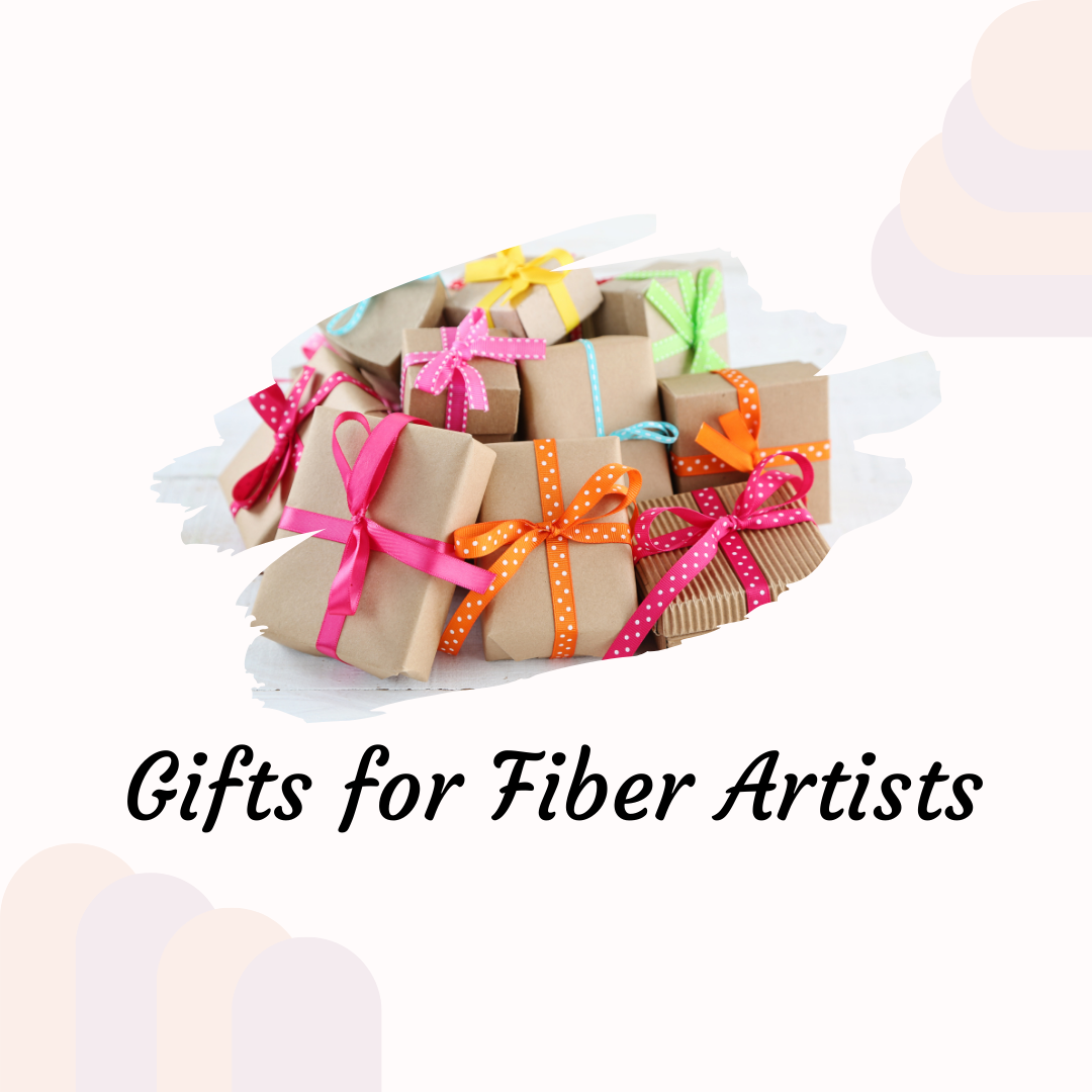 Gifts for Fiber Artists