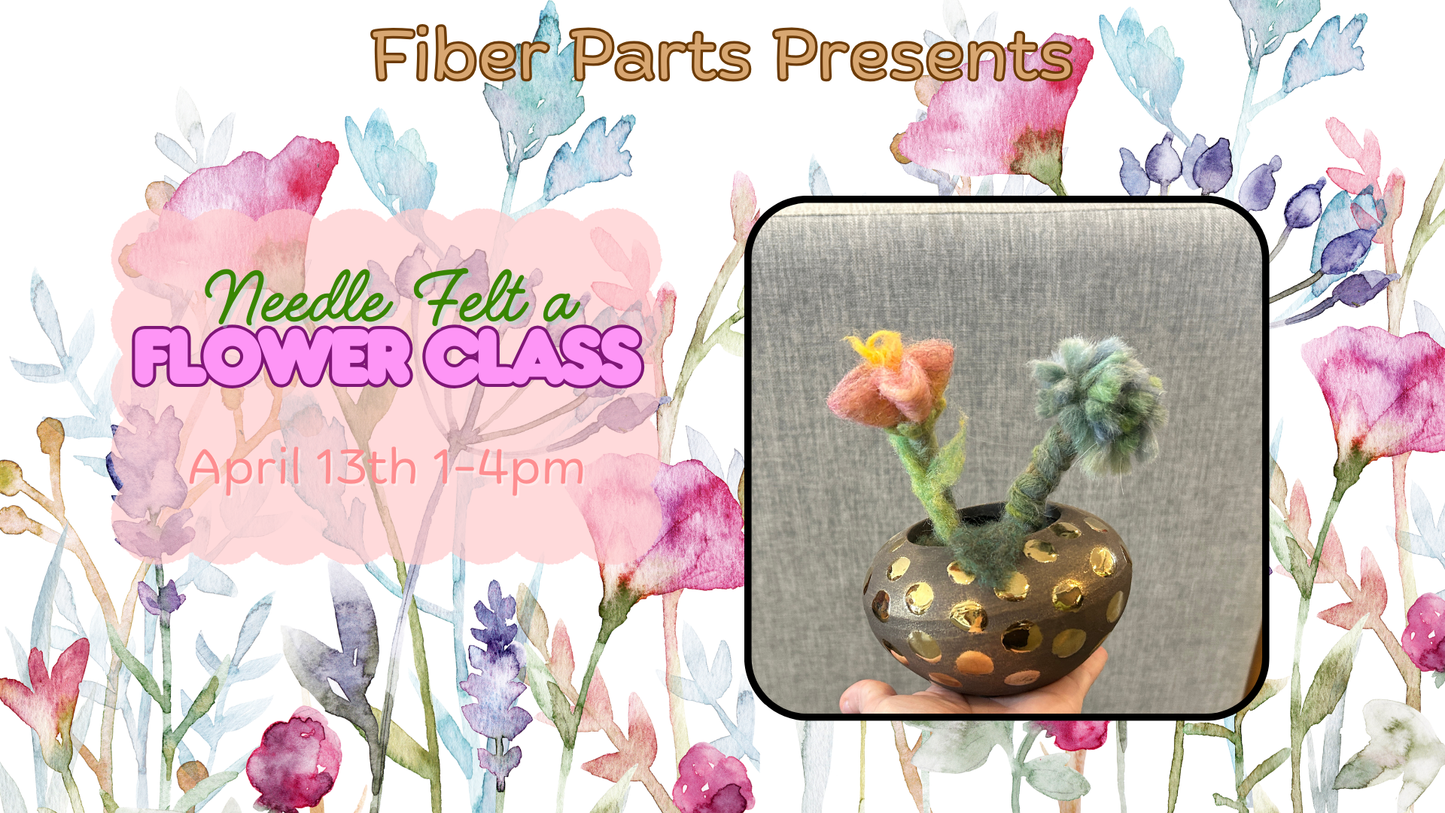 Needle Felted Flower Class